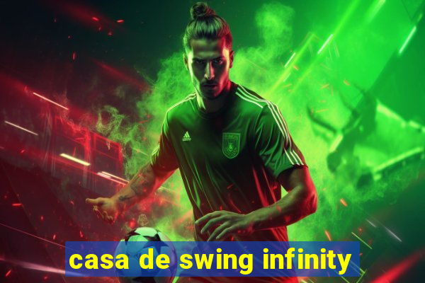 casa de swing infinity